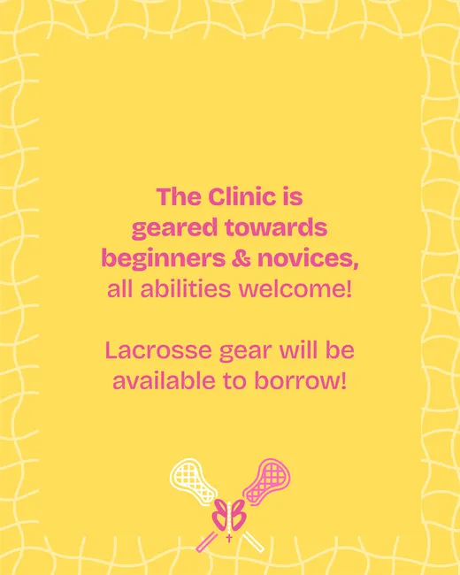 The Clinic is geared towards beginners and novices, all abilities welcome. Lacrosse gear will be available to borrow.